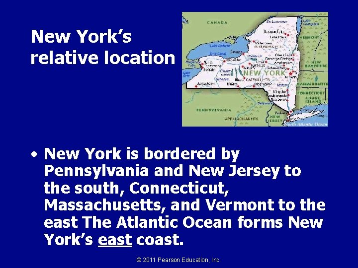 New York’s relative location • New York is bordered by Pennsylvania and New Jersey