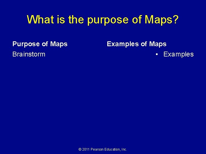 What is the purpose of Maps? Purpose of Maps Examples of Maps • Examples
