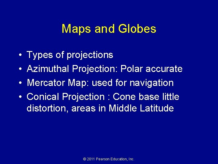 Maps and Globes • • Types of projections Azimuthal Projection: Polar accurate Mercator Map: