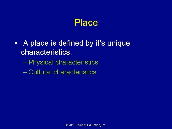 Place • A place is defined by it’s unique characteristics. – Physical characteristics –