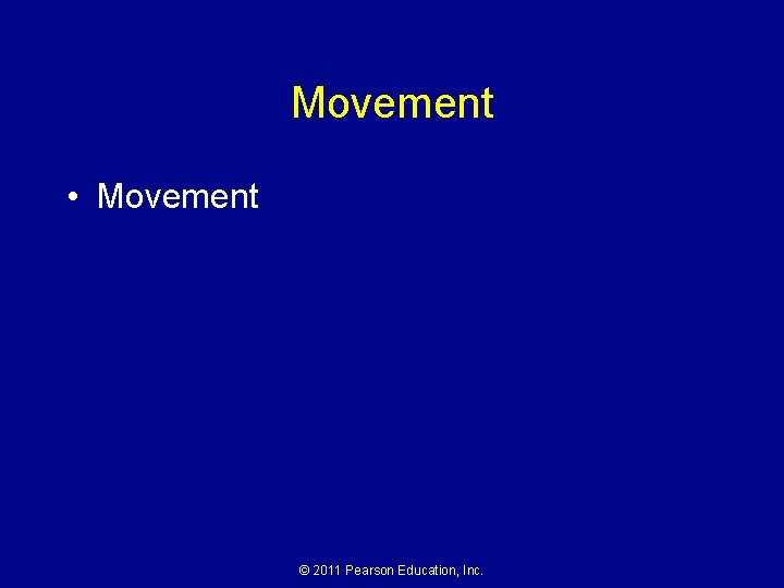 Movement • Movement © 2011 Pearson Education, Inc. 