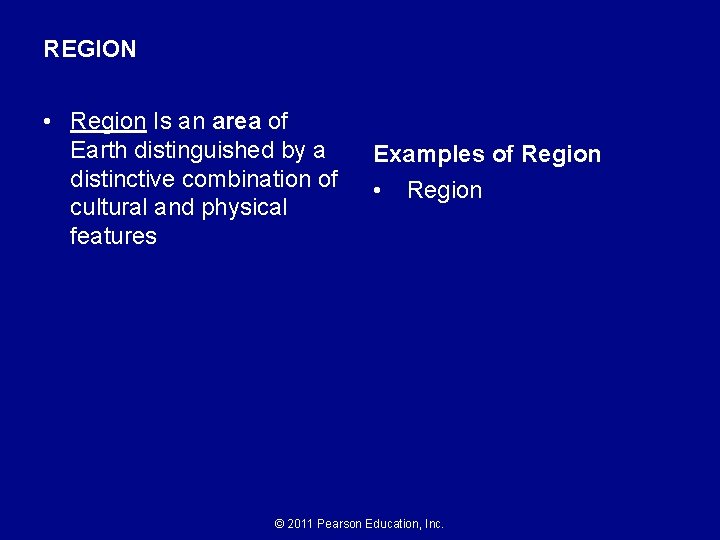 REGION • Region Is an area of Earth distinguished by a distinctive combination of