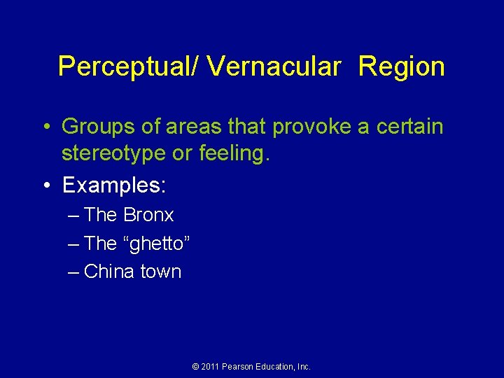Perceptual/ Vernacular Region • Groups of areas that provoke a certain stereotype or feeling.