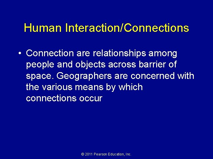 Human Interaction/Connections • Connection are relationships among people and objects across barrier of space.