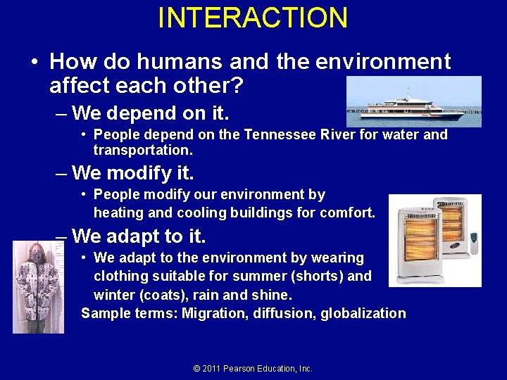 INTERACTION • How do humans and the environment affect each other? – We depend