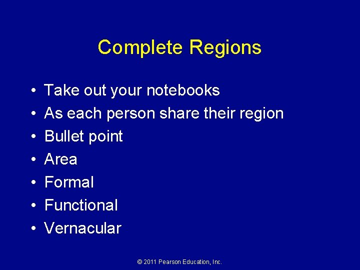 Complete Regions • • Take out your notebooks As each person share their region