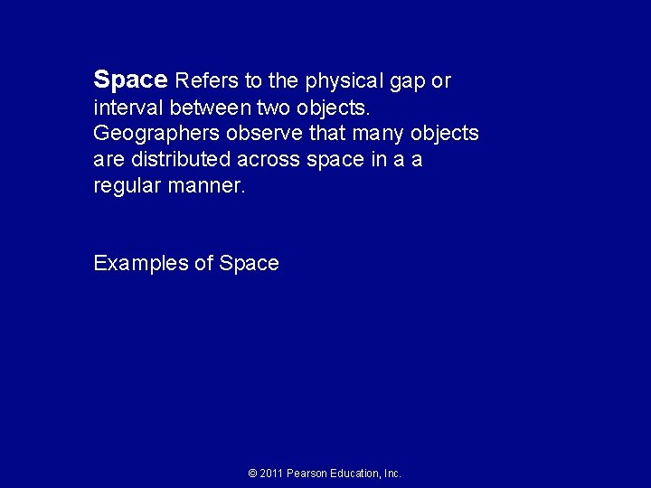 Space Refers to the physical gap or interval between two objects. Geographers observe that