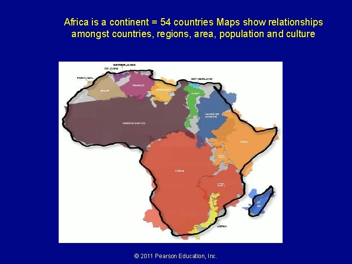 Africa is a continent = 54 countries Maps show relationships amongst countries, regions, area,