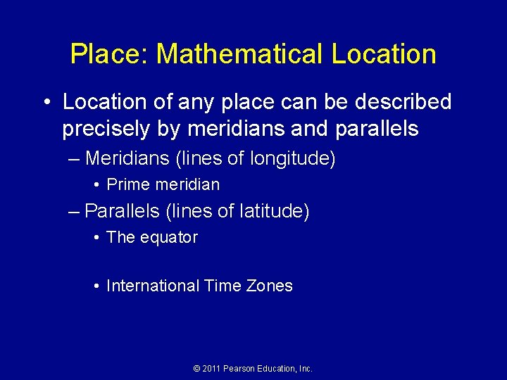 Place: Mathematical Location • Location of any place can be described precisely by meridians