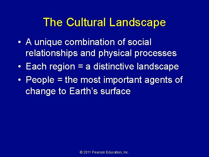 The Cultural Landscape • A unique combination of social relationships and physical processes •