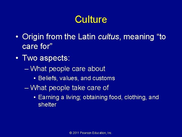 Culture • Origin from the Latin cultus, meaning “to care for” • Two aspects: