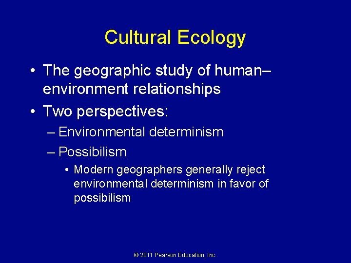Cultural Ecology • The geographic study of human– environment relationships • Two perspectives: –