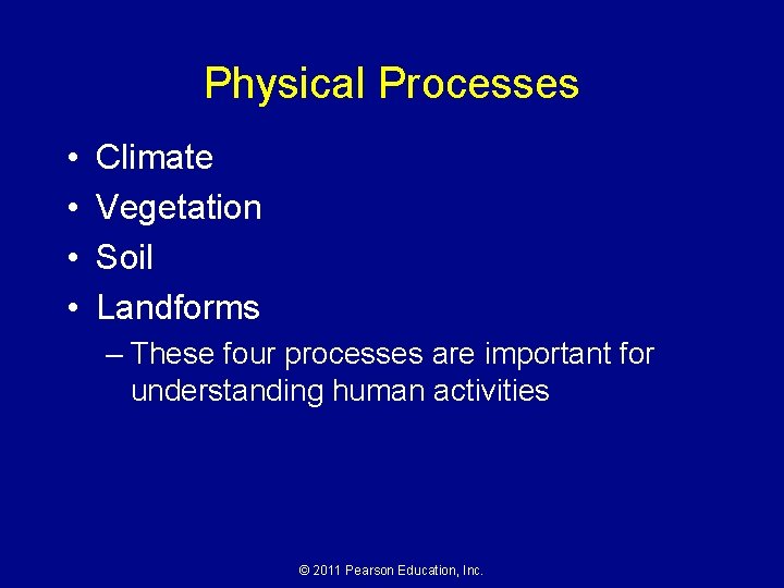 Physical Processes • • Climate Vegetation Soil Landforms – These four processes are important