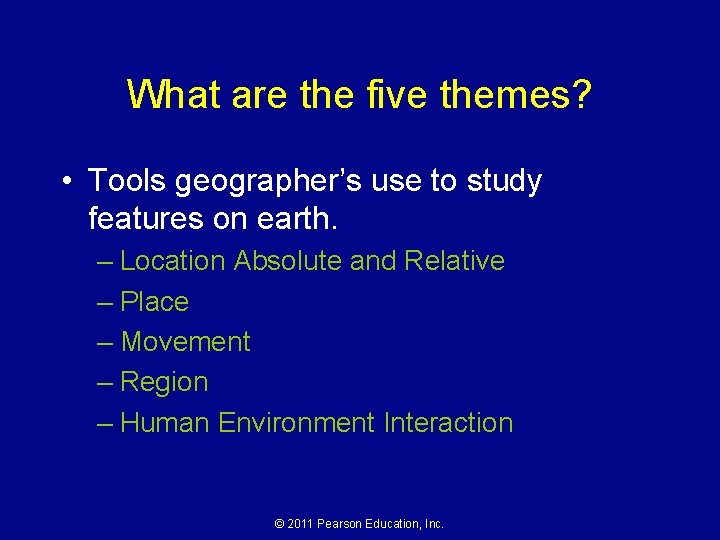 What are the five themes? • Tools geographer’s use to study features on earth.