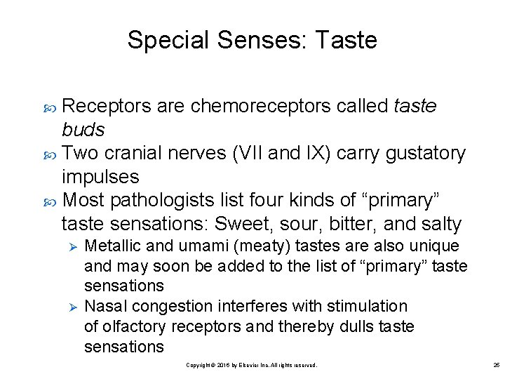 Special Senses: Taste Receptors are chemoreceptors called taste buds Two cranial nerves (VII and