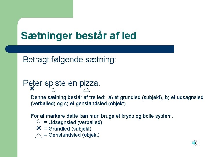 Sætninger består af led Betragt følgende sætning: Peter spiste en pizza. Denne sætning består
