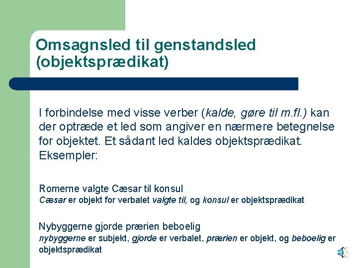 Omsagnsled til genstandsled (objektsprædikat) I forbindelse med visse verber (kalde, gøre til m. fl.