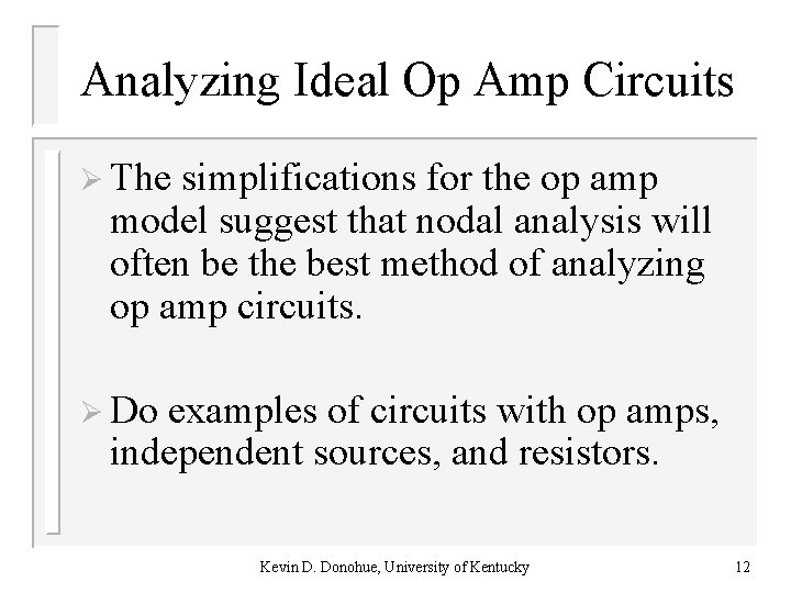 Analyzing Ideal Op Amp Circuits Ø The simplifications for the op amp model suggest