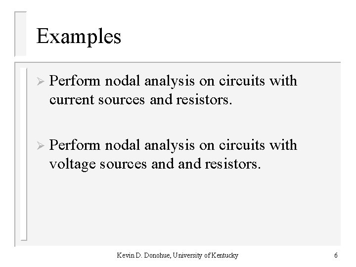 Examples Ø Perform nodal analysis on circuits with current sources and resistors. Ø Perform