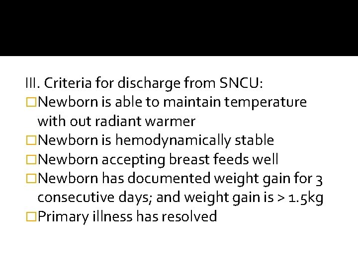 III. Criteria for discharge from SNCU: �Newborn is able to maintain temperature with out