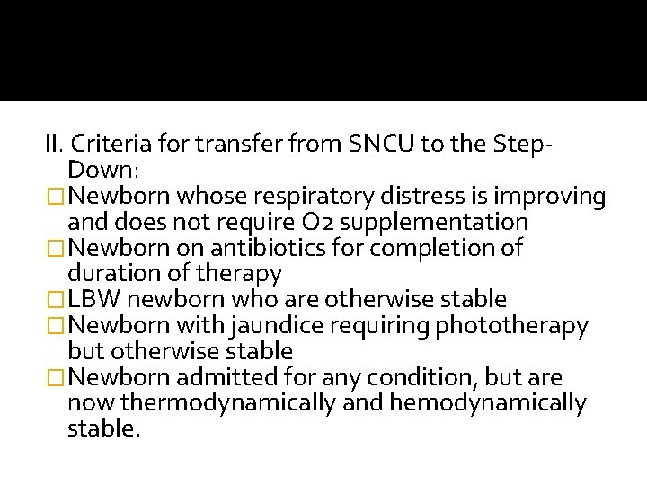 II. Criteria for transfer from SNCU to the Step. Down: �Newborn whose respiratory distress