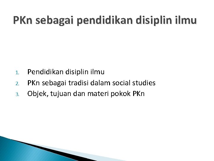 PKn sebagai pendidikan disiplin ilmu 1. 2. 3. Pendidikan disiplin ilmu PKn sebagai tradisi