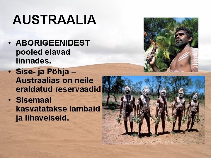 AUSTRAALIA • ABORIGEENIDEST pooled elavad linnades. • Sise- ja Põhja – Austraalias on neile