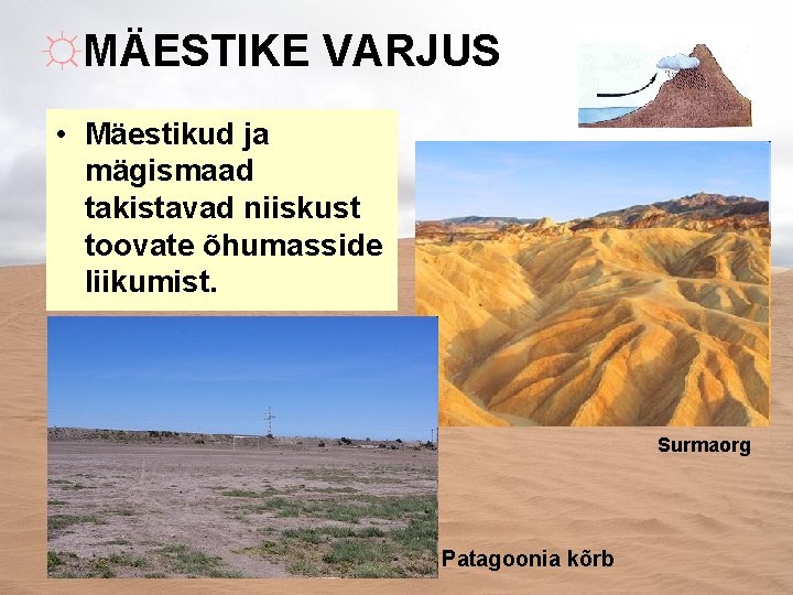 ☼MÄESTIKE VARJUS • Mäestikud ja mägismaad takistavad niiskust toovate õhumasside liikumist. Surmaorg Patagoonia kõrb