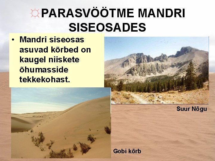 ☼PARASVÖÖTME MANDRI SISEOSADES • Mandri siseosas asuvad kõrbed on kaugel niiskete õhumasside tekkekohast. Suur