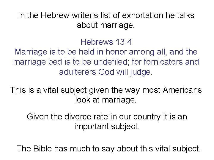 In the Hebrew writer’s list of exhortation he talks about marriage. Hebrews 13: 4