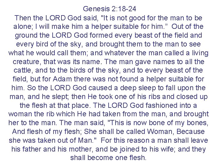 Genesis 2: 18 -24 Then the LORD God said, "It is not good for