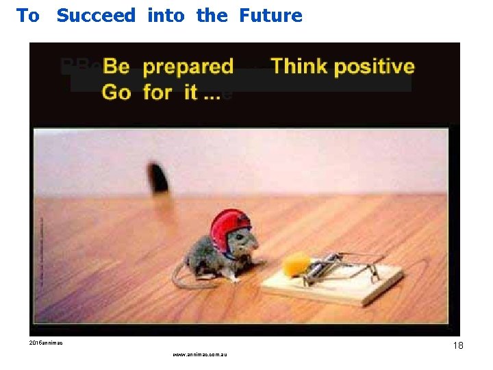 To Succeed into the Future 2015 annimac 18 www. annimac. com. au 