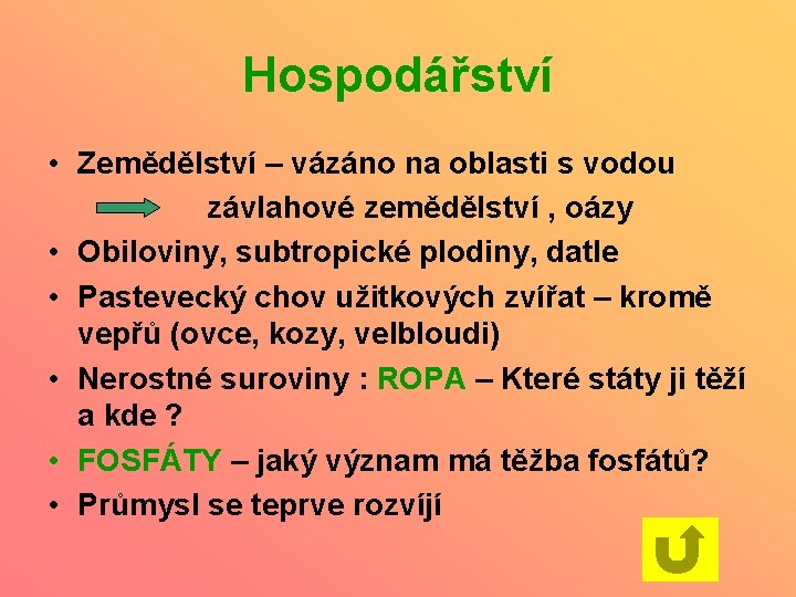 Hospodářství • Zemědělství – vázáno na oblasti s vodou závlahové zemědělství , oázy •