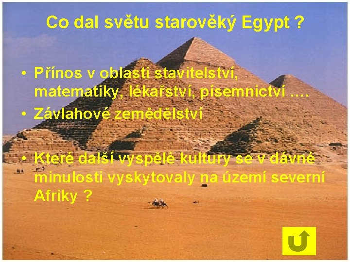 Co dal světu starověký Egypt ? • Přínos v oblasti stavitelství, matematiky, lékařství, písemnictví