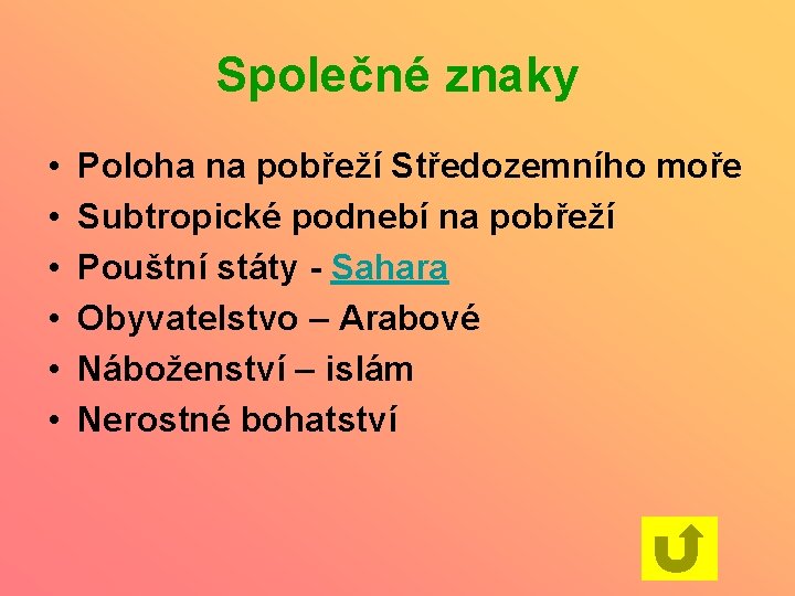 Společné znaky • • • Poloha na pobřeží Středozemního moře Subtropické podnebí na pobřeží