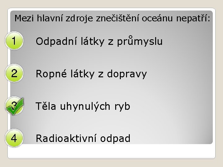 Mezi hlavní zdroje znečištění oceánu nepatří: Odpadní látky z průmyslu Ropné látky z dopravy