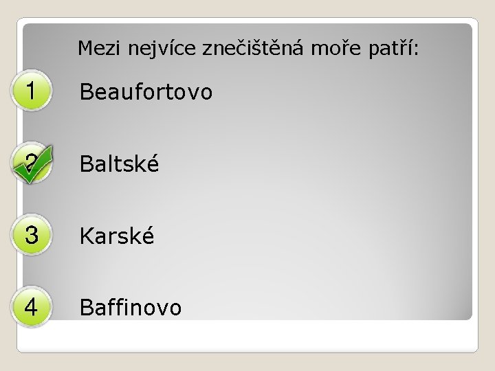 Mezi nejvíce znečištěná moře patří: Beaufortovo Baltské Karské Baffinovo 