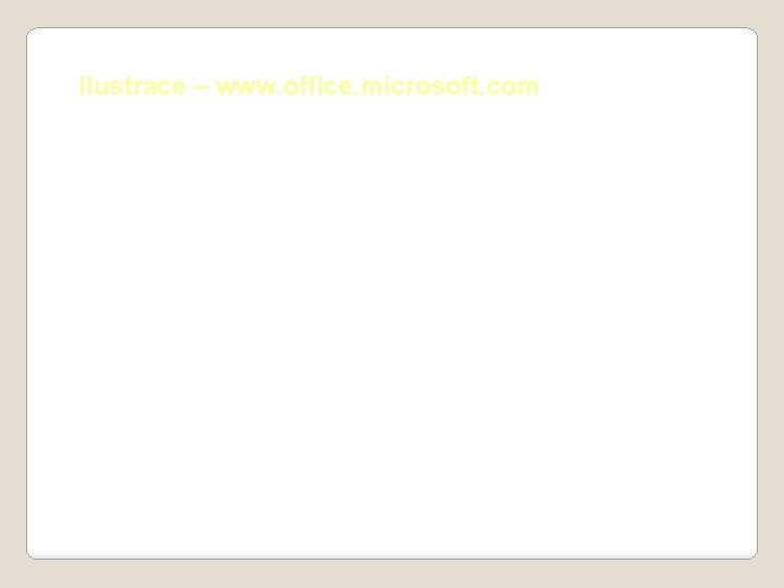 Ilustrace – www. office. microsoft. com 