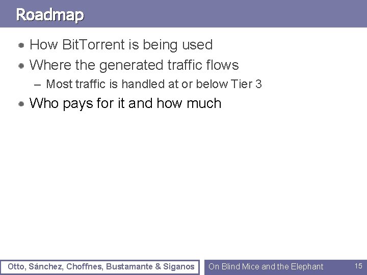 Roadmap How Bit. Torrent is being used Where the generated traffic flows – Most