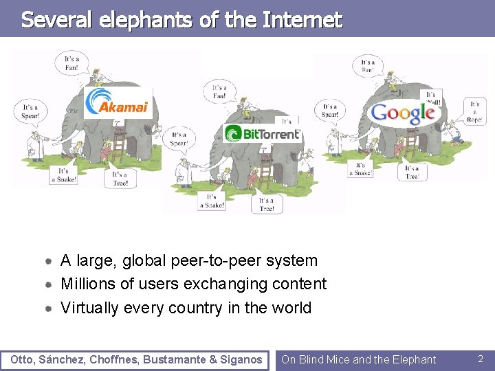 Several elephants of the Internet A large, global peer-to-peer system Millions of users exchanging