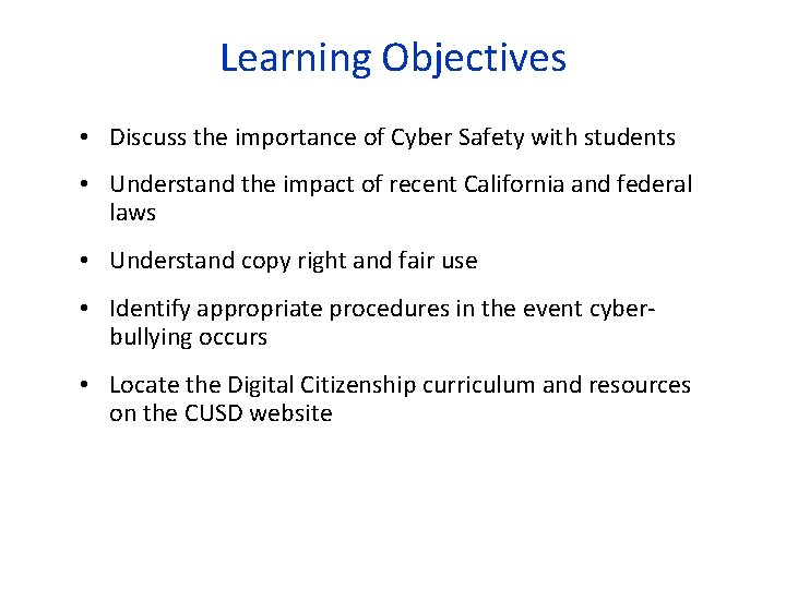 Learning Objectives • Discuss the importance of Cyber Safety with students • Understand the Learning Objectives • Discuss the importance of Cyber Safety with students • Understand the