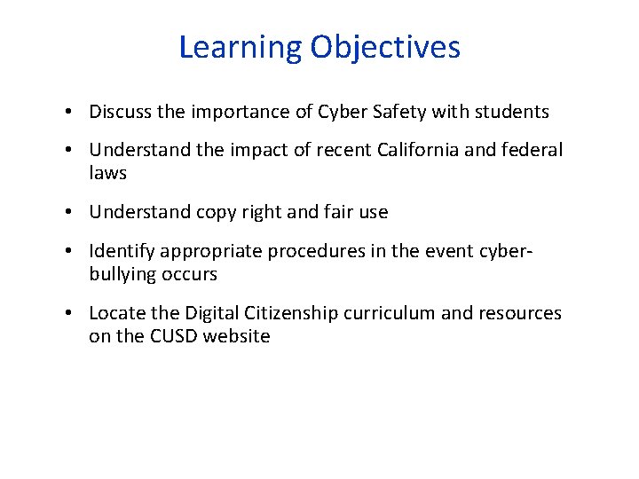 Learning Objectives • Discuss the importance of Cyber Safety with students • Understand the