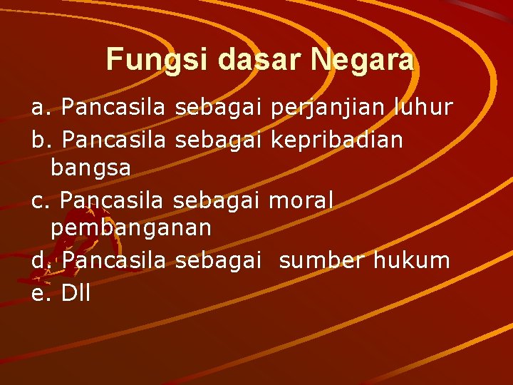 Fungsi dasar Negara a. Pancasila sebagai perjanjian luhur b. Pancasila sebagai kepribadian bangsa c. Fungsi dasar Negara a. Pancasila sebagai perjanjian luhur b. Pancasila sebagai kepribadian bangsa c.