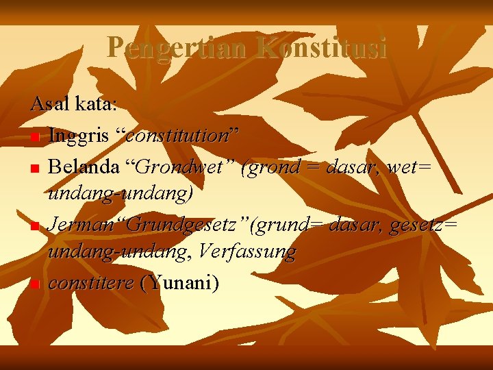 Pengertian Konstitusi Asal kata: n Inggris “constitution” n Belanda “Grondwet” (grond = dasar, wet= Pengertian Konstitusi Asal kata: n Inggris “constitution” n Belanda “Grondwet” (grond = dasar, wet=