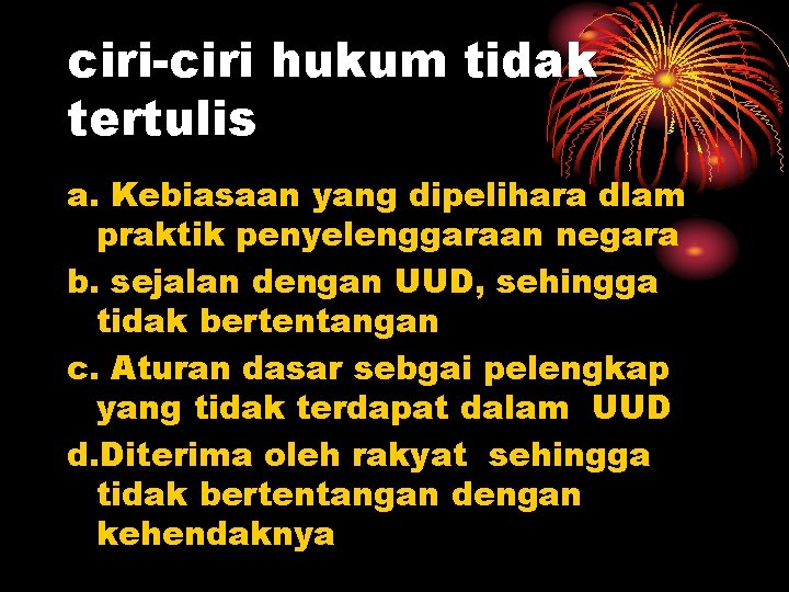 ciri-ciri hukum tidak tertulis a. Kebiasaan yang dipelihara dlam praktik penyelenggaraan negara b. sejalan ciri-ciri hukum tidak tertulis a. Kebiasaan yang dipelihara dlam praktik penyelenggaraan negara b. sejalan