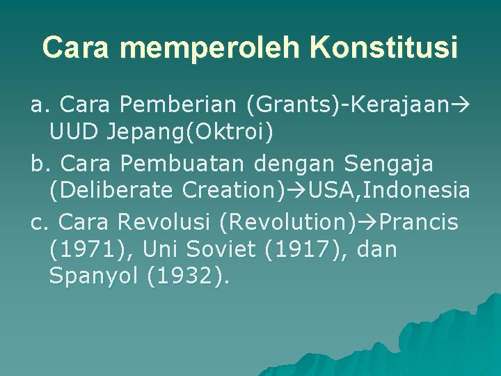 Cara memperoleh Konstitusi a. Cara Pemberian (Grants)-Kerajaan UUD Jepang(Oktroi) b. Cara Pembuatan dengan Sengaja Cara memperoleh Konstitusi a. Cara Pemberian (Grants)-Kerajaan UUD Jepang(Oktroi) b. Cara Pembuatan dengan Sengaja