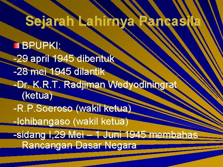 Sejarah Lahirnya Pancasila BPUPKI: -29 april 1945 dibentuk -28 mei 1945 dilantik -Dr. K. Sejarah Lahirnya Pancasila BPUPKI: -29 april 1945 dibentuk -28 mei 1945 dilantik -Dr. K.