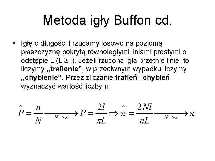 Metoda igły Buffon cd. • Igłę o długości l rzucamy losowo na poziomą płaszczyznę
