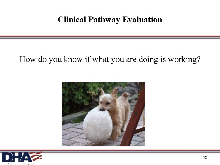 Clinical Pathway Evaluation How do you know if what you are doing is working?
