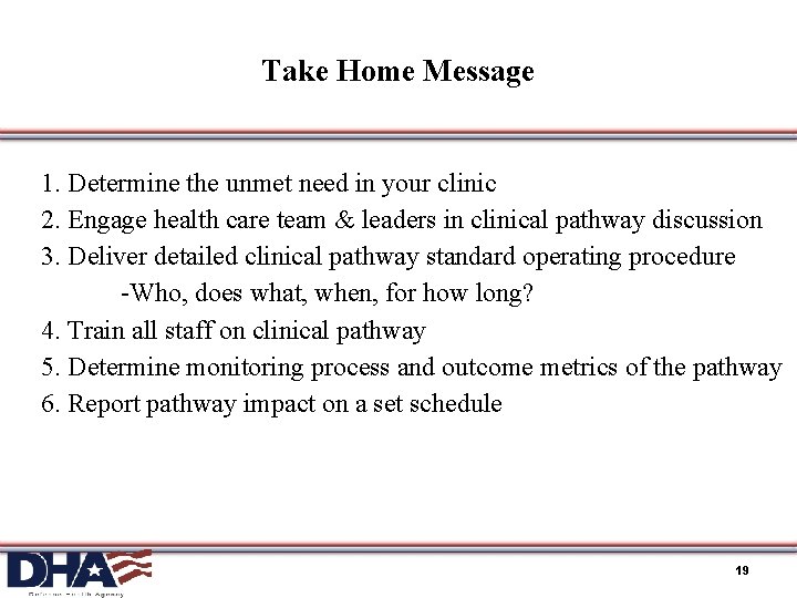 Take Home Message 1. Determine the unmet need in your clinic 2. Engage health